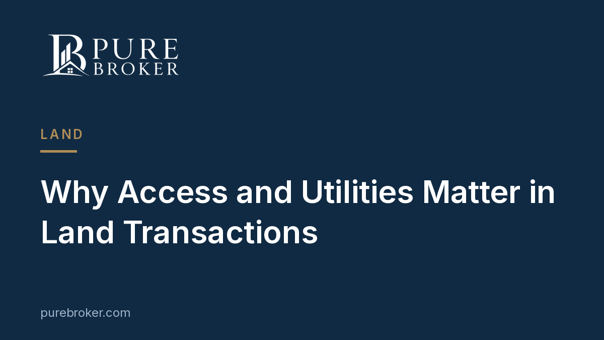 Why Access and Utilities Matter in Land Transactions