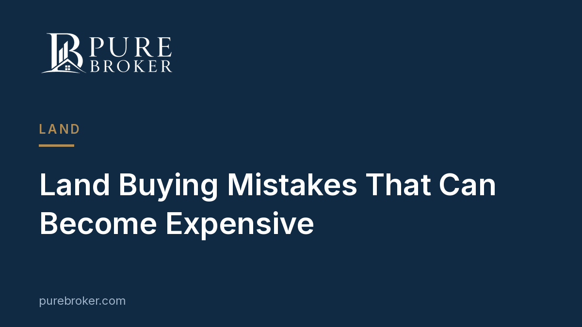 Land Buying Mistakes That Can Become Expensive