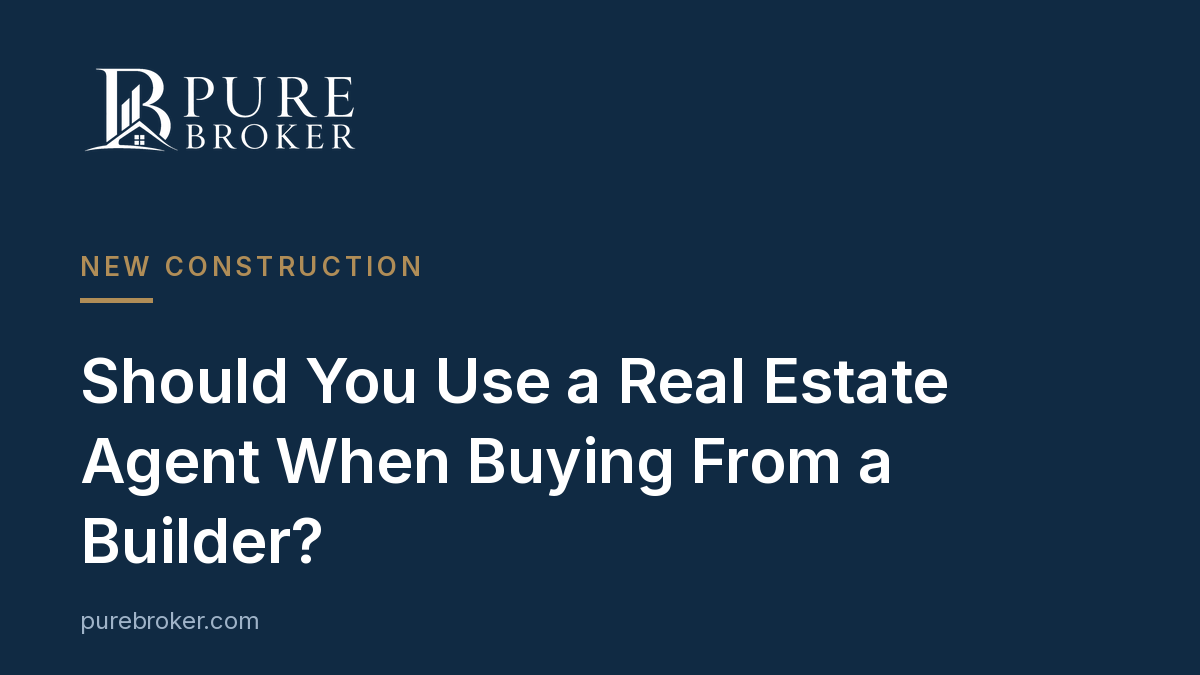 Should You Use a Real Estate Agent When Buying From a Builder?